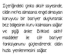 İçeriğindeki çinko oksit sayesinde, cildin nefes almasına engel olmayan koruyucu bir bariyer oluşturarak bez bölgesinin kuru kalmasını sağlar ve pişiği önler. Bitkisel aktif maddeler ile cilt bariyer fonksiyonunu güçlendirerek cildin hızla yenilenmesini sağlar.