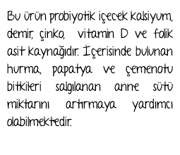 Bu ürün probiyotik içecek kalsiyum, demir, çinko, vitamin D ve folik asit kaynağıdır. İçerisinde bulunan hurma, papatya ve çemenotu bitkileri salgılanan anne sütü miktarını artırmaya yardımcı olabilmektedir.